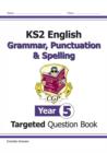 KS2 English Year 5 Grammar, Punctuation & Spelling Targeted Question Book (with Answers) - Book