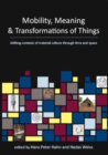 Mobility, Meaning and Transformations of Things : shifting contexts of material culture through time and space - eBook