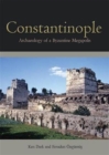 Constantinople : Archaeology of a Byzantine Megapolis - Book