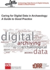 Caring for Digital Data in Archaeology : A Guide to Good Practice - Book