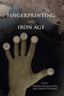 Fingerprinting the Iron Age: Approaches to Identity in the European Iron Age : Integrating South-Eastern Europe into the Debate - Book