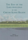 The end of the lake-dwellings in the Circum-Alpine region - Book
