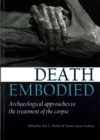 Death embodied : Archaeological approaches to the treatment of the corpse - Book