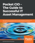 Pocket CIO – The Guide to Successful IT Asset Management : Get to grips with the fundamentals of IT Asset Management, Software Asset Management, and Software License Compliance Audits with this guide - eBook
