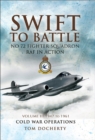 Swift to Battle: No 72 Fighter Squadron RAF in Action, 1947 to 1961 : Cold War Operations - eBook