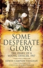 Some Desperate Glory : The Diary of a Young Officer, 1917 - eBook