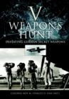 V Weapons Hunt : Defeating German Secret Weapons - eBook