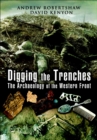 Digging the Trenches : The Archaeology of the Western Front - eBook