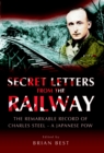 Secret Letters from the Railway : The Remarkable Record of a Japanese POW - eBook