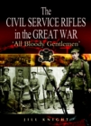 The Civil Service Rifles in the Great War : 'All Bloody Gentlemen' - eBook