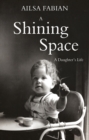 A Shining Space : A Daughter's Life - Book