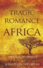 The Tragic Romance of Africa : A True Adventure - eBook