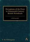 Perceptions of the Press in Nineteenth-Century British Periodicals : A Bibliography - Book