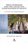 Emile Durkheim and the Collective Consciousness of Society : A Study in Criminology - Book