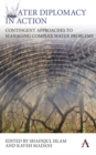 Water Diplomacy in Action : Contingent Approaches to Managing Complex Water Problems - Book
