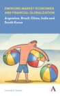 Emerging Market Economies and Financial Globalization : Argentina, Brazil, China, India and South Korea - Book