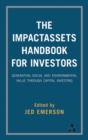 The ImpactAssets Handbook for Investors : Generating Social and Environmental Value through Capital Investing - Book
