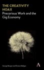 The Creativity Hoax : Precarious Work and the Gig Economy - Book