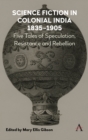 Science Fiction in Colonial India, 1835-1905 : Five Stories of Speculation, Resistance and Rebellion - Book