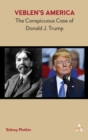 Veblen’s America : The Conspicuous Case of Donald J. Trump - Book