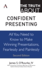 The Truth about Confident Presenting : All You Need to Know to Make Winning Presentations, Fearlessly and Painlessly - Book