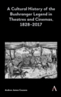 A Cultural History of the Bushranger Legend in Theatres and Cinemas, 1828–2017 - Book