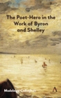 The Poet-Hero in the Work of Byron and Shelley - Book