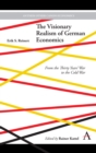 The Visionary Realism of German Economics : From the Thirty Years' War to the Cold War - Book