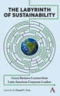 The Labyrinth of Sustainability : Green Business Lessons from Latin American Corporate Leaders - Book