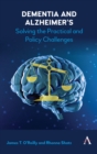 Dementia and Alzheimer's : Solving the Practical and Policy Challenges - Book