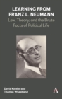Learning from Franz L. Neumann : Law, Theory, and the Brute Facts of Political Life - Book
