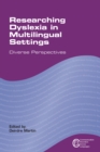Researching Dyslexia in Multilingual Settings : Diverse Perspectives - Book