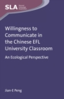 Willingness to Communicate in the Chinese EFL University Classroom : An Ecological Perspective - eBook