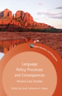 Language Policy Processes and Consequences : Arizona Case Studies - eBook