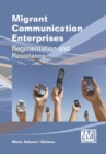 Migrant Communication Enterprises : Regimentation and Resistance - eBook