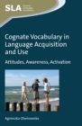 Cognate Vocabulary in Language Acquisition and Use : Attitudes, Awareness, Activation - Book