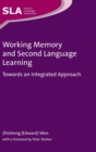 Working Memory and Second Language Learning : Towards an Integrated Approach - Book