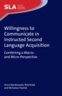Willingness to Communicate in Instructed Second Language Acquisition : Combining a Macro- and Micro-Perspective - Book