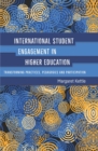 International Student Engagement in Higher Education : Transforming Practices, Pedagogies and Participation - Book