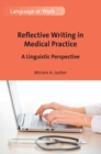 Reflective Writing in Medical Practice : A Linguistic Perspective - eBook