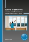 Scripts of Servitude : Language, Labor Migration and Transnational Domestic Work - Book