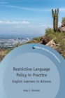 Restrictive Language Policy in Practice : English Learners in Arizona - Book