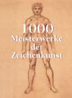 1000 Meisterwerke der Zeichenkunst - eBook