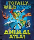 Totally Wild Fact-Packed Fold-Out Animal Atlas, The - Book