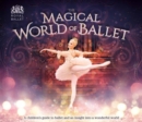The Magical World of Ballet : A children's guide to ballet and an insight into a wonderful world - Book
