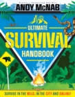 The Ultimate Survival Handbook : Survive in the wild, in the city and online! - eBook