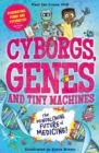 Cyborgs, Genes and Tiny Machines : The Fantastic Future of Medicine! - Book