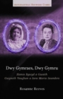Dwy Gymraes, Dwy Gymru : Hanes Bywyd a Gwaith Gwyneth Vaughan a Sara Maria Saunders - Book