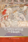 Cultivating the Heart : Feeling and Emotion in Twelfth- and Thirteenth-Century Religious Texts - Book