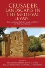 Crusader Landscapes in the Medieval Levant : The Archaeology and History of the Latin East - Book